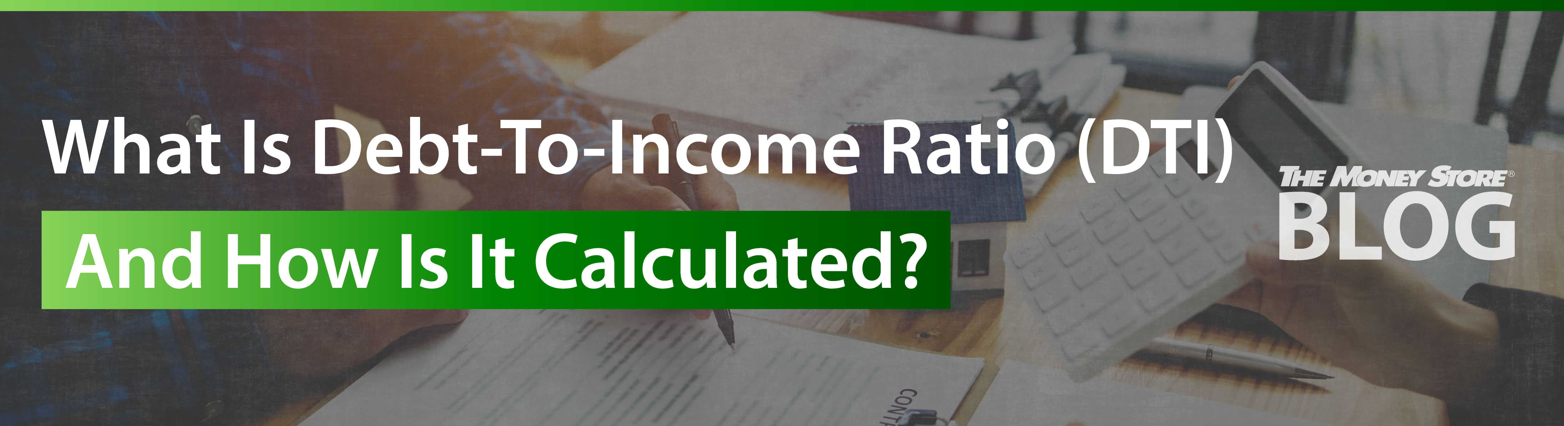 What Is Debt To Income Ratio Dti And How Is It Calculated The Money Store 